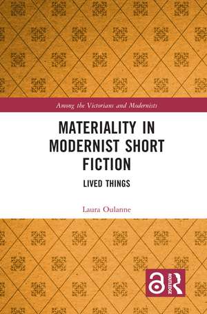 Materiality in Modernist Short Fiction: Lived Things de Laura Oulanne