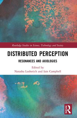 Distributed Perception: Resonances and Axiologies de Natasha Lushetich