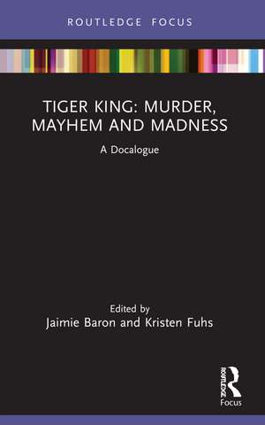 Tiger King: Murder, Mayhem and Madness: A Docalogue de Jaimie Baron