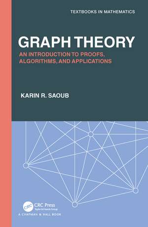 Graph Theory: An Introduction to Proofs, Algorithms, and Applications de Karin R Saoub