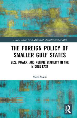 The Foreign Policy of Smaller Gulf States: Size, Power, and Regime Stability in the Middle East de Máté Szalai