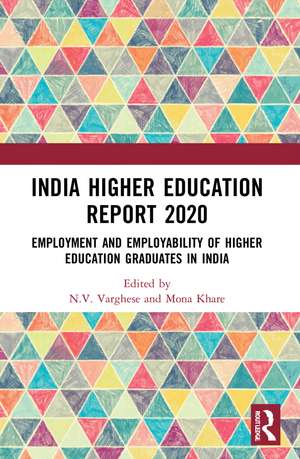 India Higher Education Report 2020: Employment and Employability of Higher Education Graduates in India de N.V. Varghese