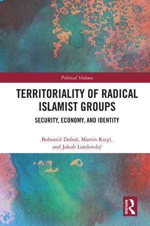 Territoriality of Radical Islamist Groups: Security, Economy, and Identity de Bohumil Doboš