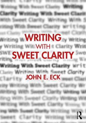 Writing with Sweet Clarity de John E. Eck