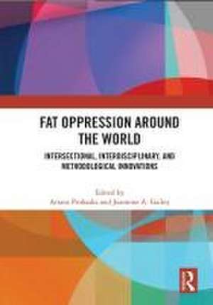 Fat Oppression around the World: Intersectional, Interdisciplinary, and Methodological Innovations de Ariane Prohaska