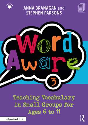 Word Aware 3: Teaching Vocabulary in Small Groups for Ages 6 to 11 de Anna Branagan