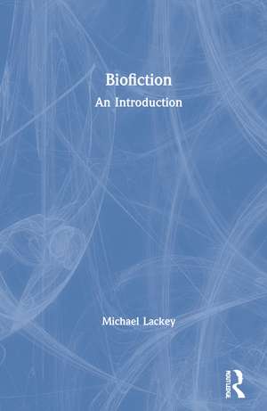 Biofiction: An Introduction de Michael Lackey