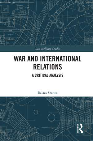 War and International Relations: A Critical Analysis de Balazs Szanto