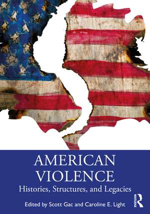 American Violence: Histories, Structures, and Legacies de Scott Gac