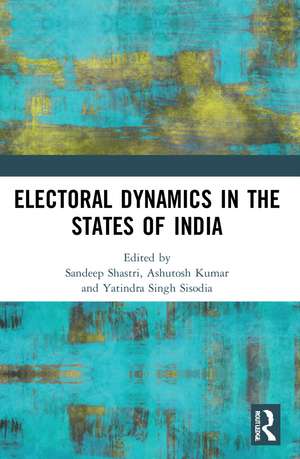 Electoral Dynamics in the States of India de Sandeep Shastri