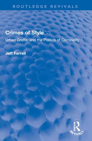 Crimes of Style: Urban Graffiti and the Politics of Criminality de Jeff Ferrell