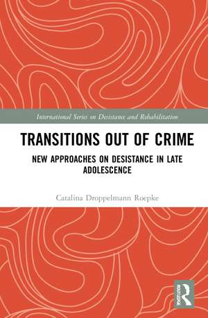 Transitions Out of Crime: New Approaches on Desistance in Late Adolescence de Catalina Droppelmann