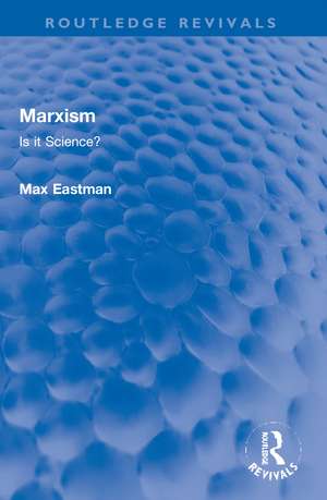 Marxism: Is it Science? de Max Eastman