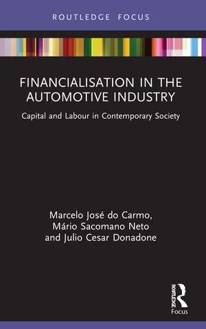 Financialisation in the Automotive Industry: Capital and Labour in Contemporary Society de Marcelo José do Carmo