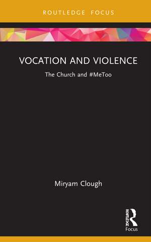 Vocation and Violence: The Church and #MeToo de Miryam Clough
