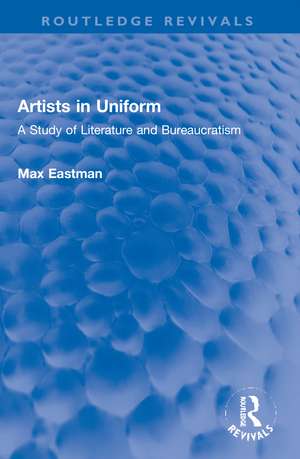 Artists in Uniform: A Study of Literature and Bureaucratism de Max Eastman