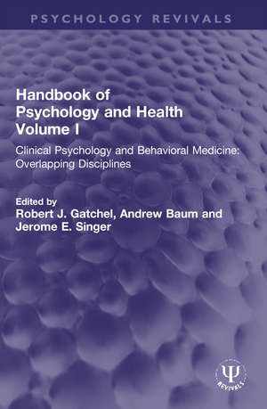 Handbook of Psychology and Health, Volume I: Clinical Psychology and Behavioral Medicine: Overlapping Disciplines de Robert J. Gatchel