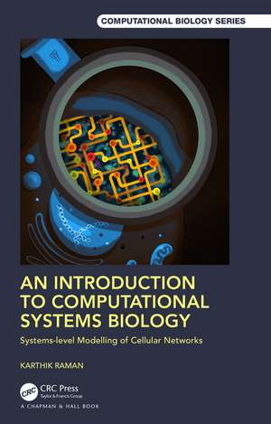 An Introduction to Computational Systems Biology: Systems-Level Modelling of Cellular Networks de Karthik Raman