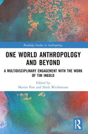 One World Anthropology and Beyond: A Multidisciplinary Engagement with the Work of Tim Ingold de Martin Porr