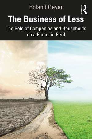 The Business of Less: The Role of Companies and Households on a Planet in Peril de Roland Geyer