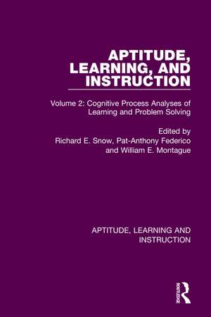 Aptitude, Learning, and Instruction: Volume 2: Cognitive Process Analyses of Learning and Problem Solving de Richard E. Snow