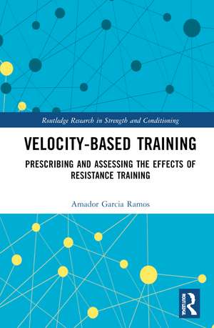 Velocity-Based Training: Prescribing and Assessing the Effects of Resistance Training de Amador Garcia Ramos