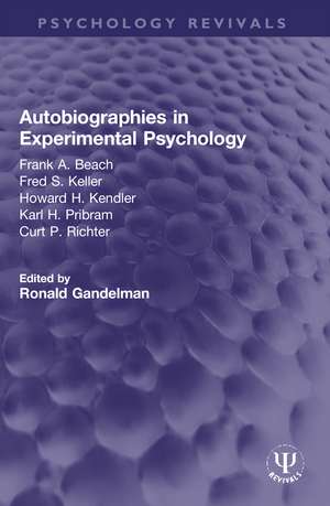 Autobiographies in Experimental Psychology: Frank A. Beach, Fred S. Keller, Howard H. Kendler, Karl H. Pribram, Curt P. Richter de Ronald Gandelman