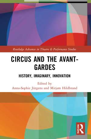 Circus and the Avant-Gardes: History, Imaginary, Innovation de Anna-Sophie Jürgens