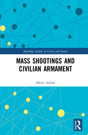 Mass Shootings and Civilian Armament de Alexei Anisin