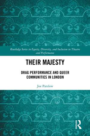 Their Majesty: Drag Performance and Queer Communities in London de Joe Parslow