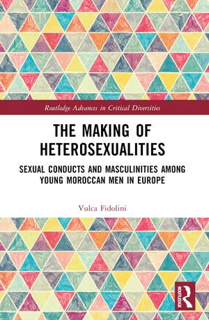 The Making of Heterosexualities: Sexual Conducts and Masculinities among Young Moroccan Men in Europe de Vulca Fidolini