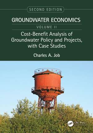 Cost-Benefit Analysis of Groundwater Policy and Projects, with Case Studies: Groundwater Economics, Volume 2 de Charles Job