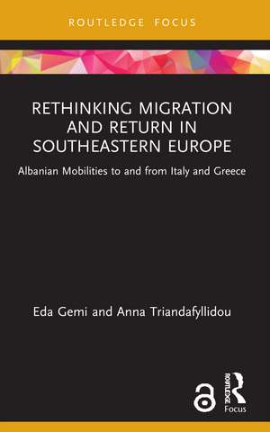 Rethinking Migration and Return in Southeastern Europe: Albanian Mobilities to and from Italy and Greece de Eda Gemi