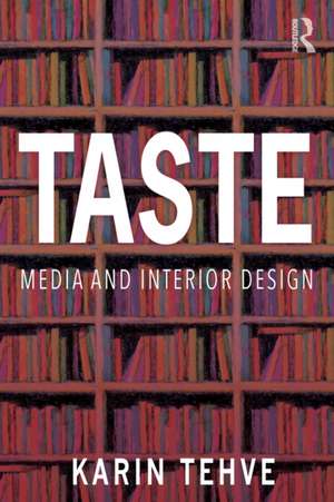 Taste: Media and Interior Design de Karin Tehve