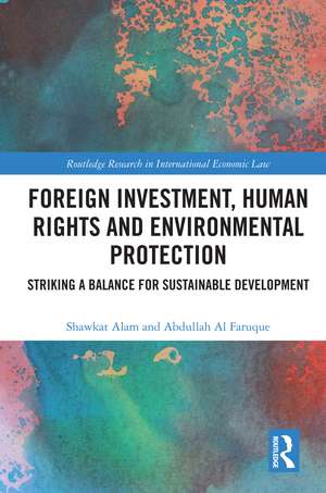 Foreign Investment, Human Rights and Environmental Protection: Striking a Balance for Sustainable Development de Shawkat Alam