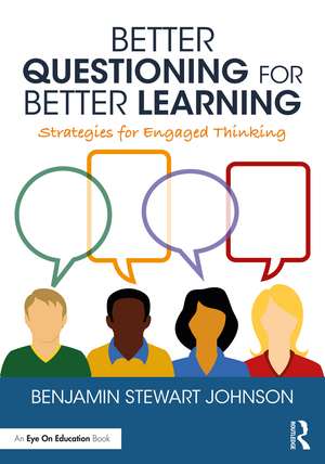 Better Questioning for Better Learning: Strategies for Engaged Thinking de Benjamin Johnson