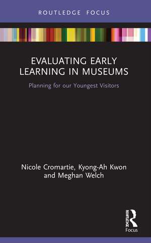 Evaluating Early Learning in Museums: Planning for our Youngest Visitors de Nicole Cromartie