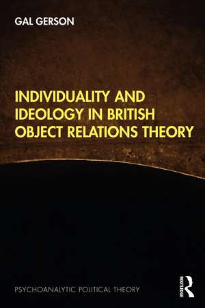 Individuality and Ideology in British Object Relations Theory de Gal Gerson