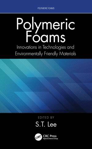 Polymeric Foams: Innovations in Technologies and Environmentally Friendly Materials de S. -T Lee