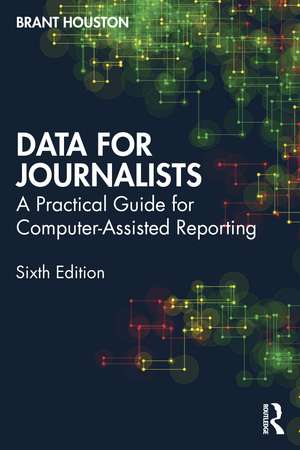 Data for Journalists: A Practical Guide for Computer-Assisted Reporting de Brant Houston