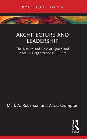 Architecture and Leadership: The Nature and Role of Space and Place in Organizational Culture de Mark Roberson