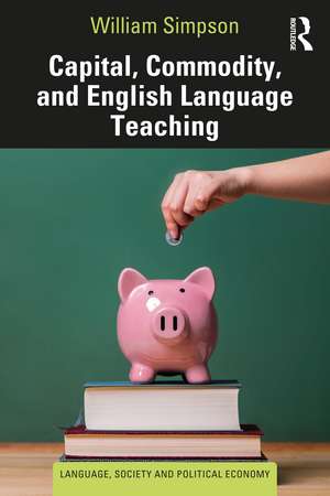 Capital, Commodity, and English Language Teaching de William Simpson