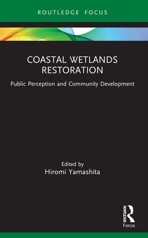 Coastal Wetlands Restoration: Public Perception and Community Development de Hiromi Yamashita