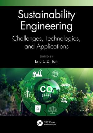 Sustainability Engineering: Challenges, Technologies, and Applications de Eric C.D. Tan