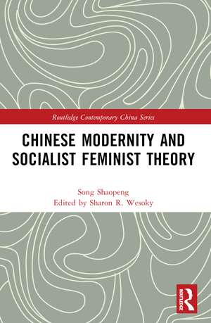 Chinese Modernity and Socialist Feminist Theory de Shaopeng Song