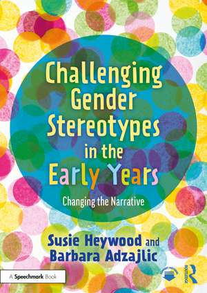 Challenging Gender Stereotypes in the Early Years: Changing the Narrative de Susie Heywood