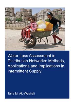 Water Loss Assessment in Distribution Networks: Methods, Applications and Implications in Intermittent Supply de Taha M. Al-Washali