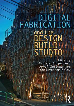 Digital Fabrication and the Design Build Studio de William Carpenter