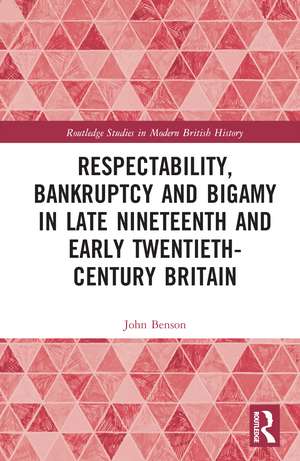 Respectability, Bankruptcy and Bigamy in Late Nineteenth- and Early Twentieth-Century Britain de John Benson