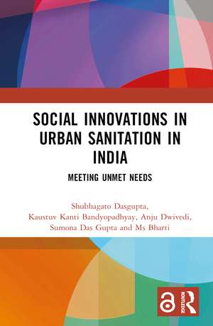 Social Innovations in Urban Sanitation in India: Meeting Unmet Needs de Shubhagato Dasgupta